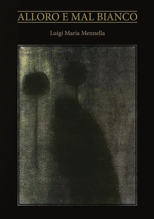Alloro e mal bianco - Luigi Maria Mennella - copertina