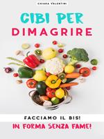 Cibi per dimagrire. Facciamo il bis! In forma senza fame!