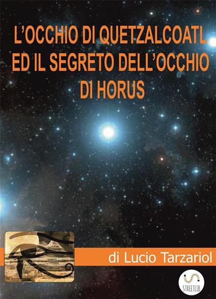 L' occhio di Quetzalcoatl ed il segreto dell'occhio di Horus - Lucio Tarzariol - ebook