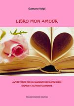 Libro mon amour. Avvertenze per gli amanti dei buoni libri disposte alfabeticamente