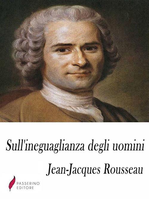 Sull'ineguaglianza degli uomini - Jean-Jacques Rousseau - ebook