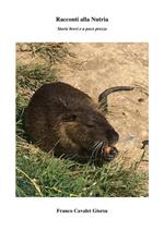 Racconti alla nutria. Storie brevi e a poco prezzo