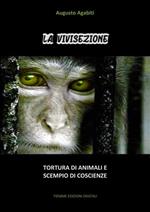 La vivisezione. Tortura di animali scempio di coscienze