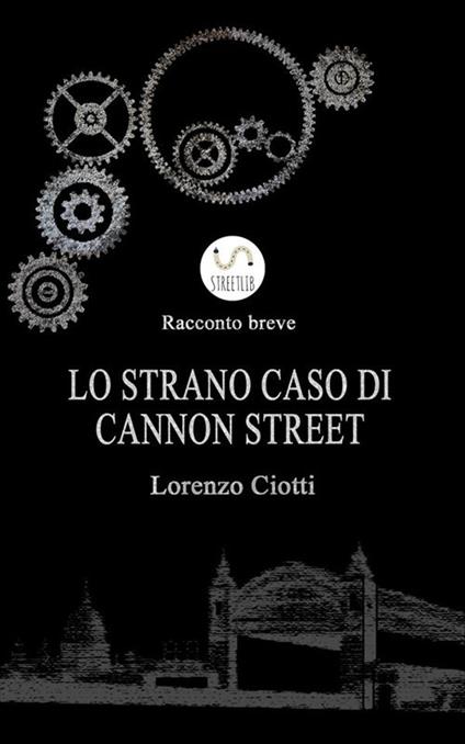 Lo strano caso di Cannon Street - Lorenzo Ciotti - ebook