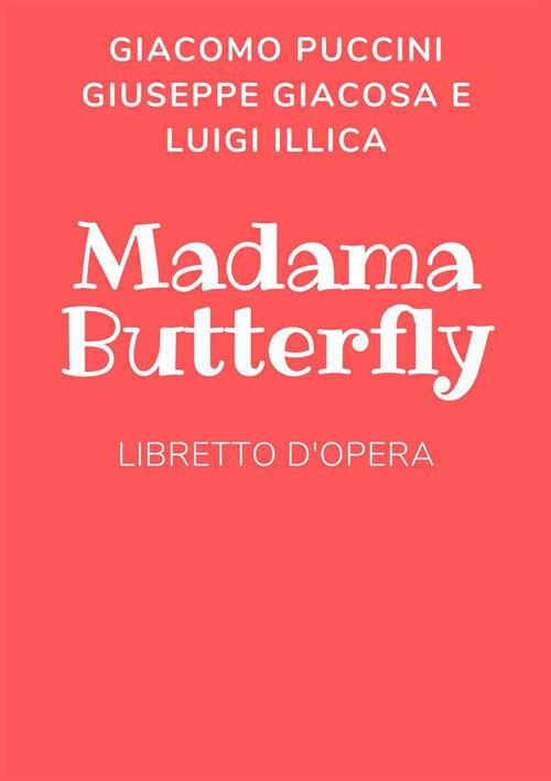 Madama Butterfly - Giuseppe Giacosa,Luigi Illica,Giacomo Puccini - ebook