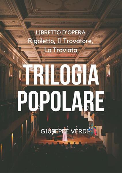 Trilogia popolare: Rigoletto-Il Trovatore-La Traviata - Giuseppe Verdi - ebook