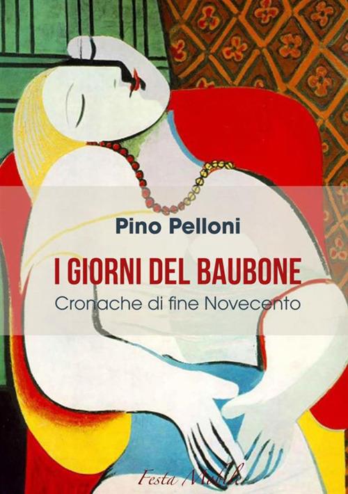 I giorni del Baubone. Cronache di fine Novecento - Pino Pelloni - copertina