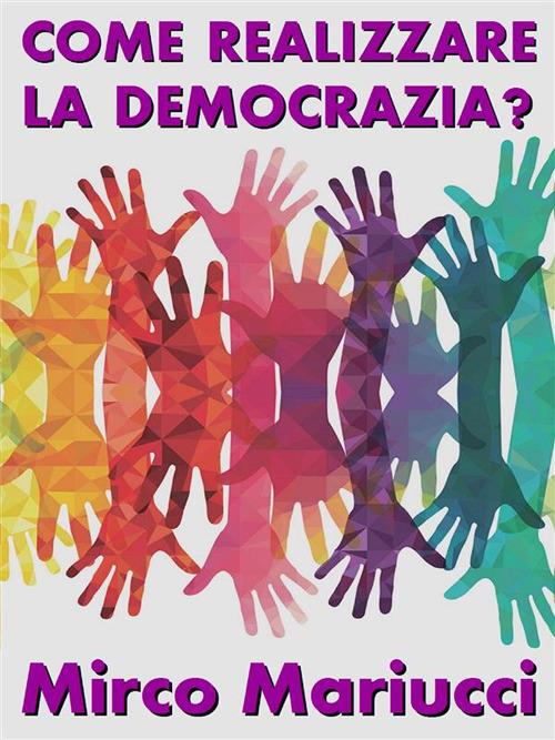 Come realizzare la democrazia? - Mirco Mariucci - ebook