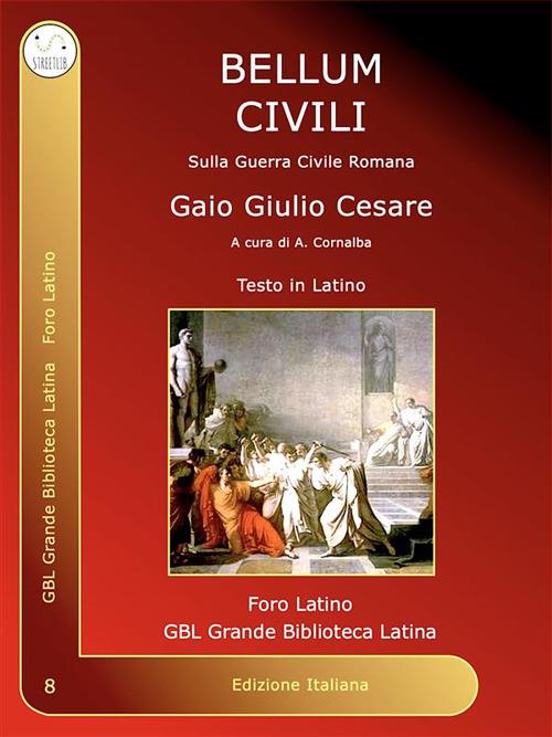 Bellum Civili - Andrea Cornalba,Gaio Giulio Cesare - ebook