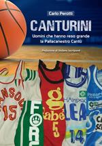 Canturini. Uomini che hanno reso grande la Pallacanestro Cantù