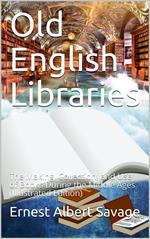 Old English Libraries / The Making, Collection, and Use of Books During the Middle Ages