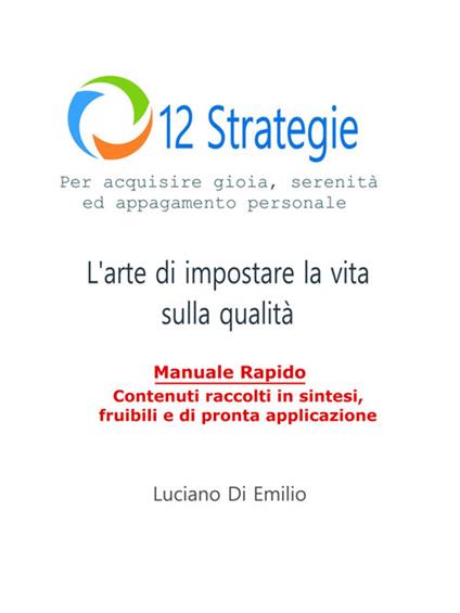 12 Strategie per acquisire gioia, serenità e appagamento personale. L'arte di impostare la vita sulla qualità - Luciano Di Emilio - ebook