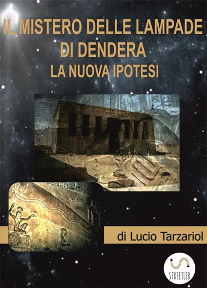 I mistero delle lampade di Dendera. La nuova ipotesi - Lucio Tarzariol - ebook