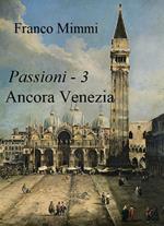 Ancora Venezia. Passioni. Vol. 3