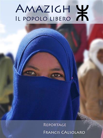 Amazigh. Il popolo libero - Francis Calsolaro - ebook