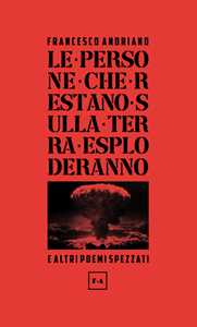 Le persone che restano sulla Terra esploderanno e altri poemi spezzati. Nuova ediz.