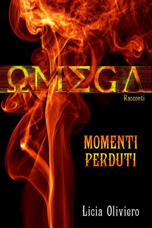 Omega. Momenti perduti - Licia Oliviero - ebook