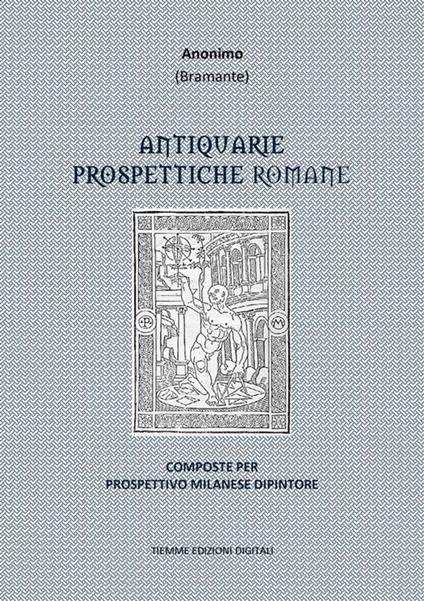Antiquarie prospettiche romane. Composte per prospettivo milanese dipintore - Anonimo - ebook