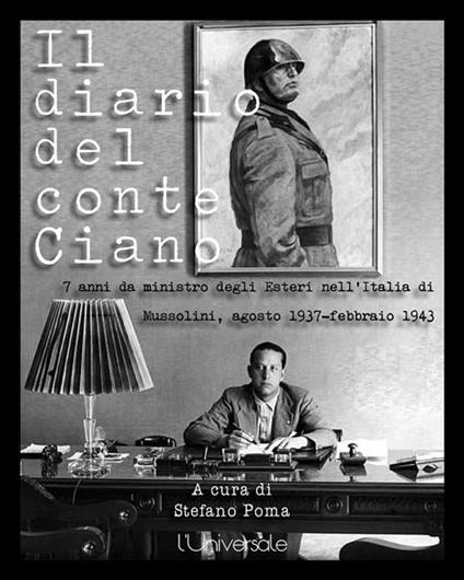 Il diario del conte Ciano. 7 anni da ministro degli Esteri nell'Italia di Mussolini (agosto 1937-febbraio 1943) - Galeazzo Ciano,Stefano Poma - ebook