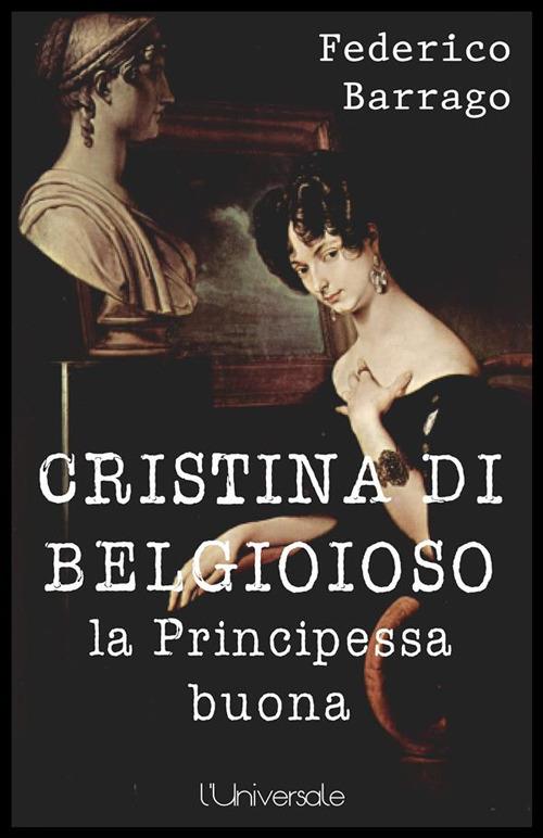 Cristina di Belgioioso. La principessa buona - Federico Barrago - ebook