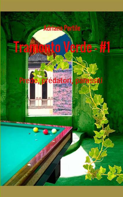 Prede, predatori, parassiti. Tramonto verde. Vol. 1 - Adriana Pertile - copertina