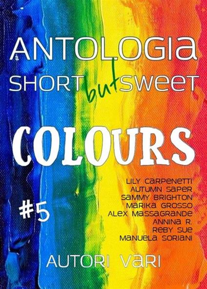 Short but sweet. Colours - Autori Vari (a cura di Cathlin B) - ebook