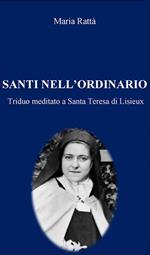 Santi nell'ordinario. Triduo meditato a Santa Teresa di Lisieux