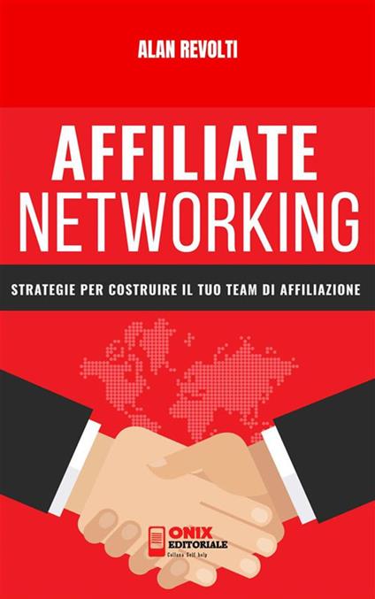 Affiliate networking. Strategie per costruire il tuo team di affiliazione - Alan Revolti - ebook