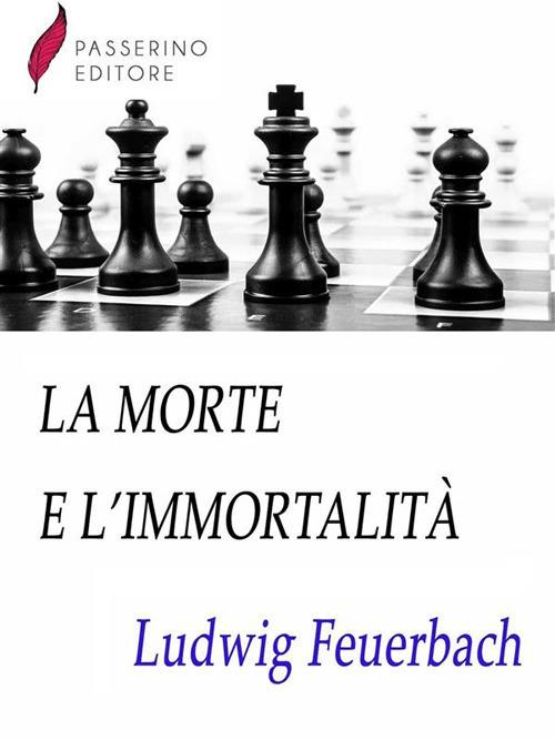 La morte e l'immortalità - Ludwig Feuerbach - ebook