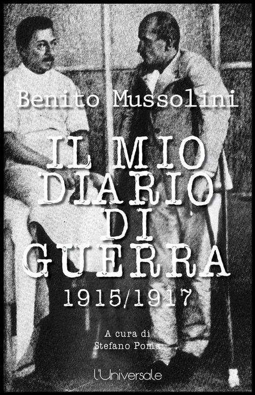 Il mio diario di guerra - Benito Mussolini,Stefano Poma - ebook