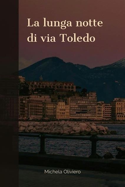 La lunga notte di via Toledo - Michela Oliviero - ebook