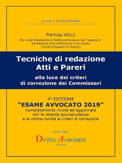 Esame avvocato 2019. Tecniche di redazione atti e pareri alla luce dei criteri di correzione dei commissari - Pierluigi Gilli - ebook