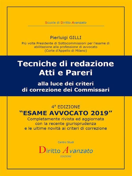 Esame avvocato 2019. Tecniche di redazione atti e pareri alla luce dei criteri di correzione dei commissari - Pierluigi Gilli - ebook
