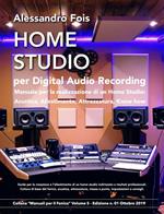 Home studio per digital audio recording. Manuale per la realizzazione di un home studio: acustica, allestimento, attrezzatura, know how