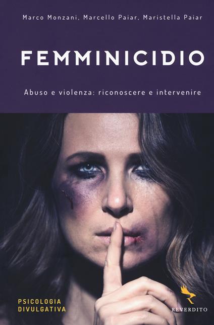 Femminicidio. Abuso e violenza: riconoscere e intervenire - Marco Monzani,Marcello Paiar,Maristella Paiar - copertina
