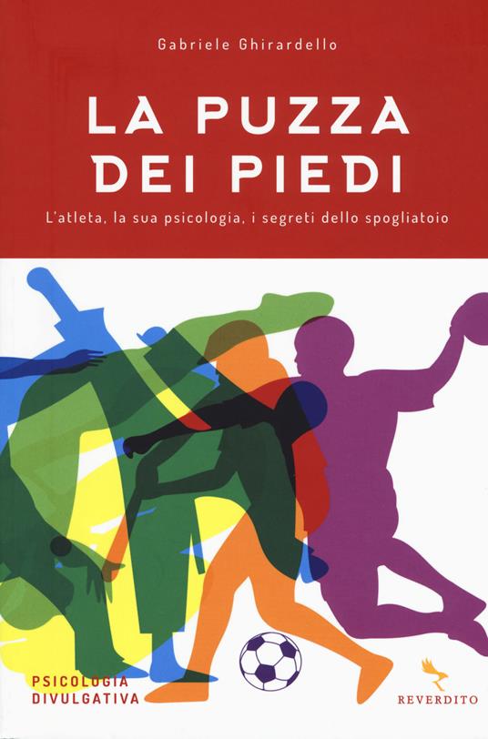 La puzza dei piedi. L'atleta, la sua psicologia, i segreti dello spogliatoio - Gabriele Ghirardello - copertina