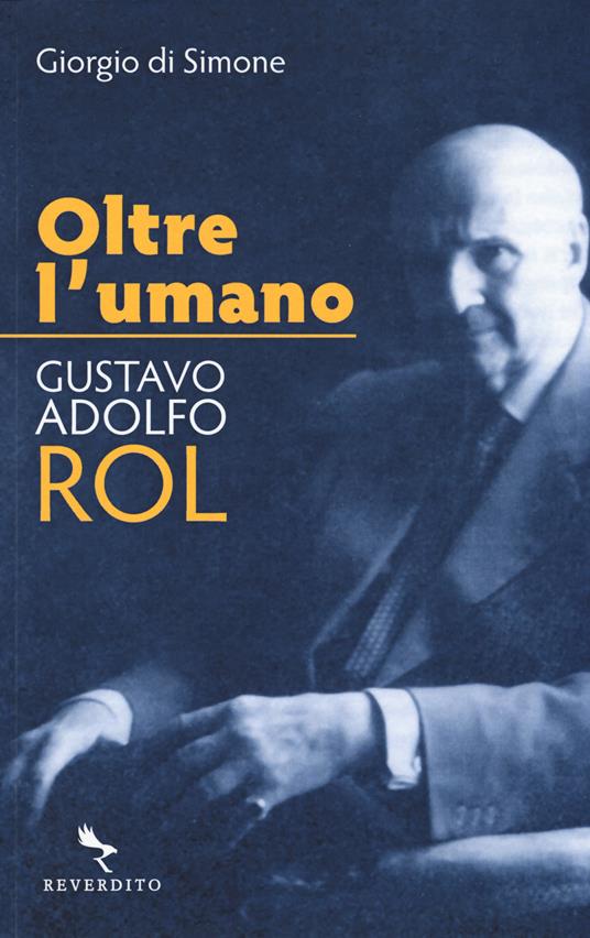 Oltre l'umano. Gustavo Adolfo Rol - Giorgio Di Simone - copertina