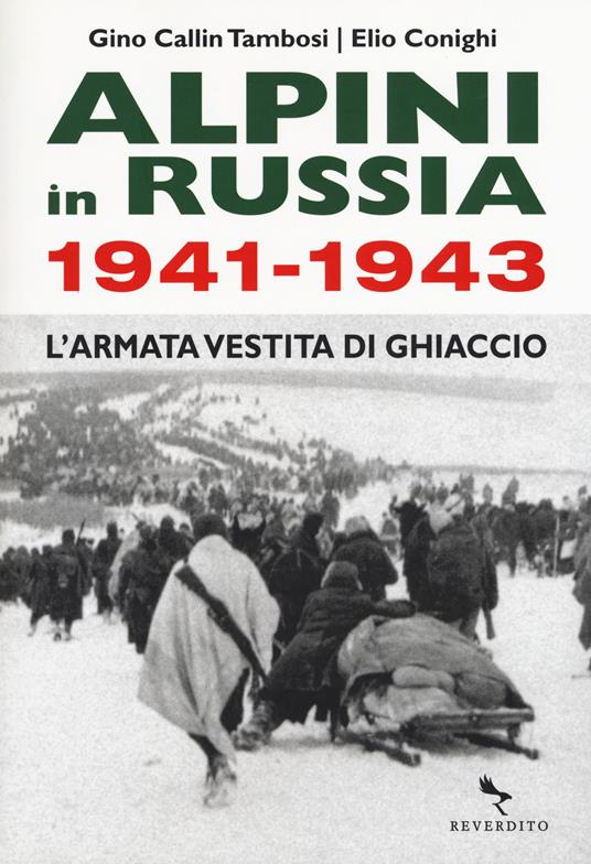 Alpini in Russia 1941-1943. L'armata vestita di ghiaccio - Gino Callin Tambosi,Elio Conighi - copertina