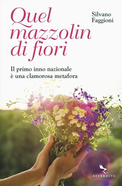 Quel mazzolin di fiori. Il primo inno nazionale è una clamorosa metafora - Silvano Faggioni - copertina