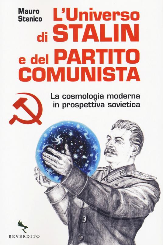 L'universo di Stalin e del Partito comunista. La cosmologia moderna in prospettiva sovietica - Mauro Stenico - copertina