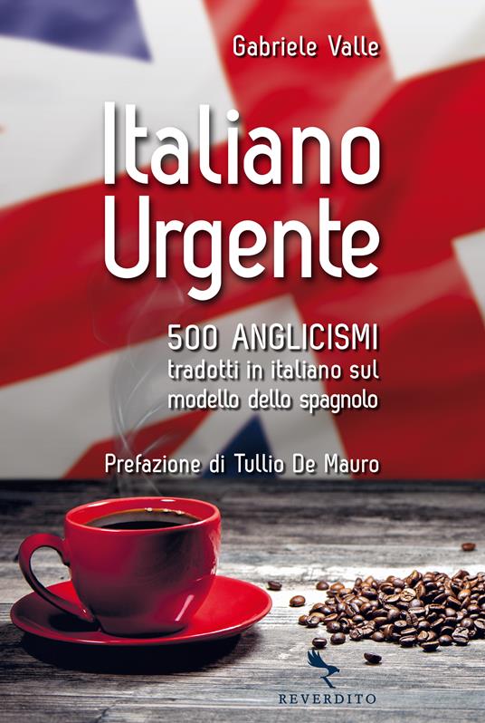 Italiano urgente. 500 anglicismi tradotti in italiano sul modello dello spagnolo - Gabriele Valle - ebook