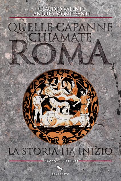 Quelle capanne chiamate Roma. La storia ha inizio - Andrea Montesanti,Claudio Valente - ebook