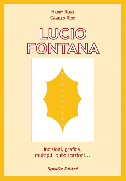 Lucio Fontana. Incisioni, grafica, multipli, pubblicazioni... - Camillo Rigo,Harry Ruhé - ebook