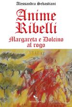 Anime ribelli. Margareta e Dolcino al rogo