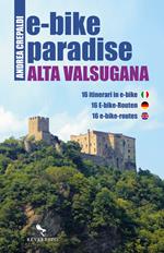 E-bike paradise. Alta Valsugana. Ediz. italiana, inglese e tedesca. Con Contenuto digitale (fornito elettronicamente)
