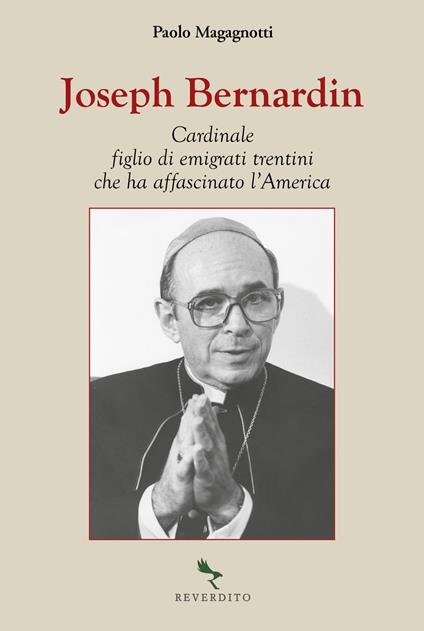 Joseph Bernardin. Cardinale figlio di emigrati trentini che ha affascinato l'America - Paolo Magagnotti - copertina