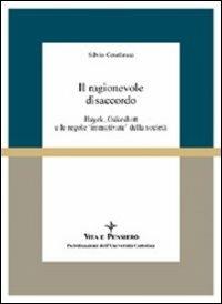 Il ragionevole disaccordo. Hayek, Oakeshott e le regole «Immotivate» della società - Silvio Cotellessa - copertina