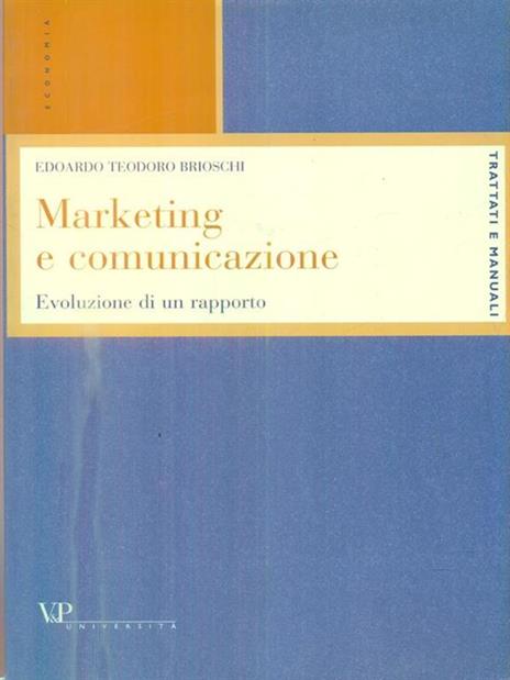 Marketing e comunicazione. Evoluzione di un rapporto - Edoardo T. Brioschi - 3