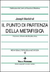 Metafisica e storia della metafisica. Vol. 12: Il punto di partenza della metafisica. Il tomismo di fronte alla filosofia critica - Joseph Maréchal - copertina