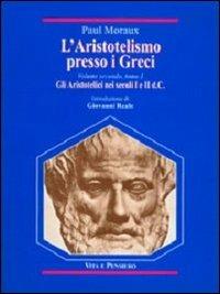 L'aristotelismo presso i Greci. Gli aristotelici nei secoli I e II d. C. - Paul Moraux - copertina